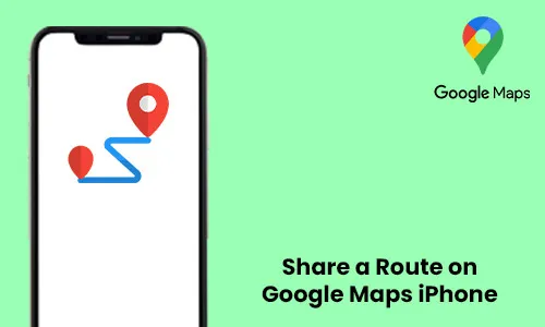 How to Share a Route on Google Maps iPhone