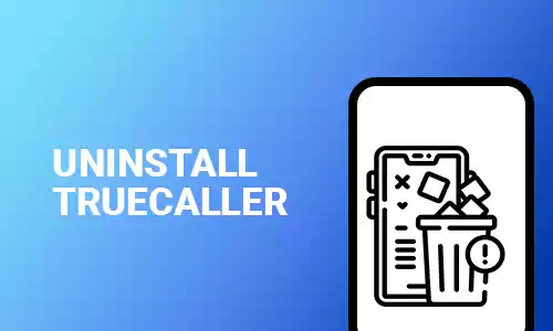 How To Uninstall TrueCaller