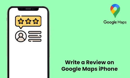 How to Write a Review on Google Maps iPhone