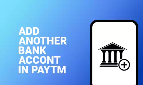 How To Add Another Bank Account In Paytm