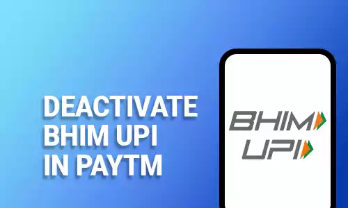 How To Deactivate BHIM UPI In Paytm