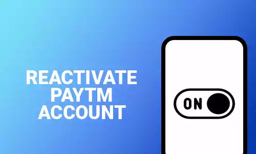 How To Reactivate Paytm Account
