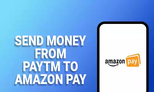 How To Send Money From Paytm To Amazon Pay