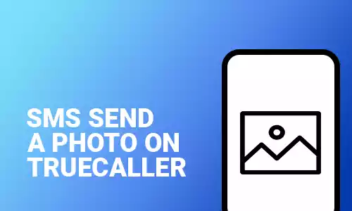 How To SMS Send a Photo on Truecaller