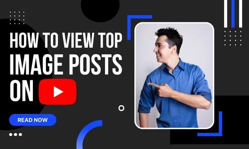 How to View Top Image Posts on YouTube