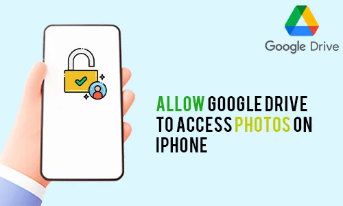 How to Allow Google Drive to Access Photos on iPhone