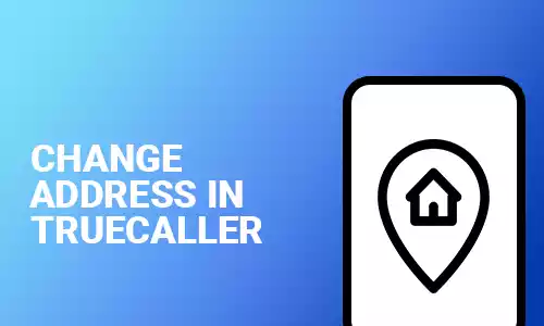 How To Change Address in Truecaller