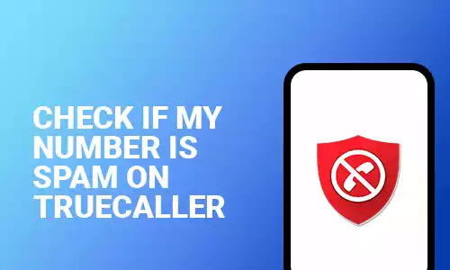 How To Check If My Number Is Spam on Truecaller