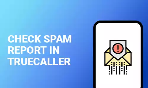 How To Check Spam Report In Truecaller