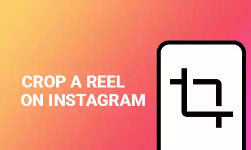 How To Crop a Reel on Instagram