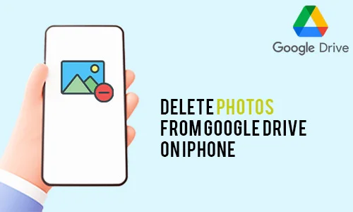 How to Delete Photos from Google Drive on iPhone