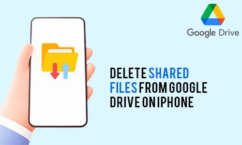 How to Delete Shared Files from Google Drive on iPhone