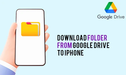 How to Download Folder from Google Drive to iPhone