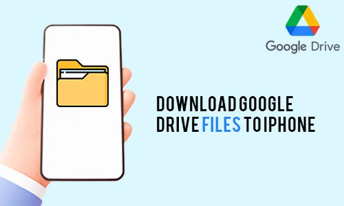How to Download Google Drive Files to iPhone