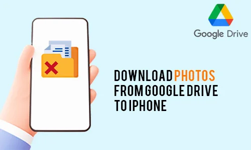 How to Download Photos from Google Drive to iPhone