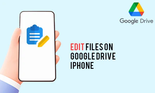 How to Edit Files on Google Drive iPhone