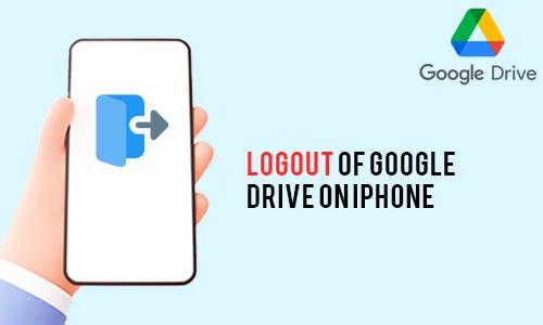 How to Logout of Google Drive on iPhone