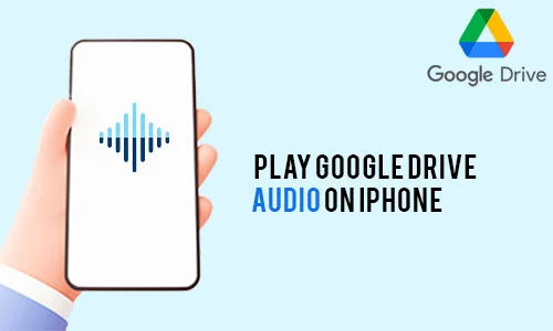 How to Play Google Drive Audio on iPhone
