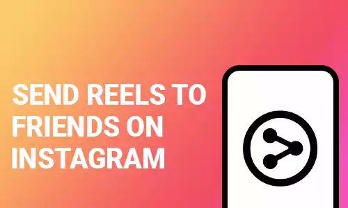 How To Send Reels To Friends on Instagram