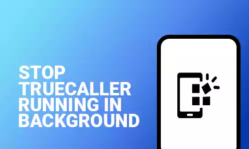 How To Stop Truecaller Running In Background Android