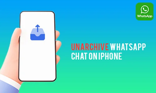 How to Unarchive Whatsapp Chat on iPhone