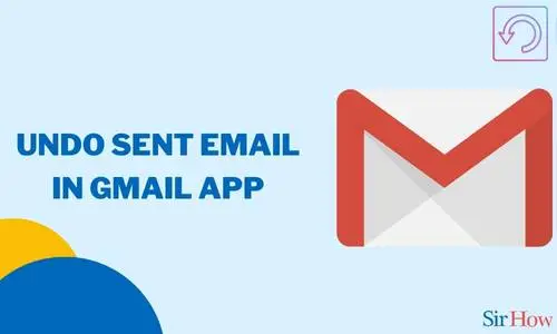 How to Undo Sent Mail in Gmail App