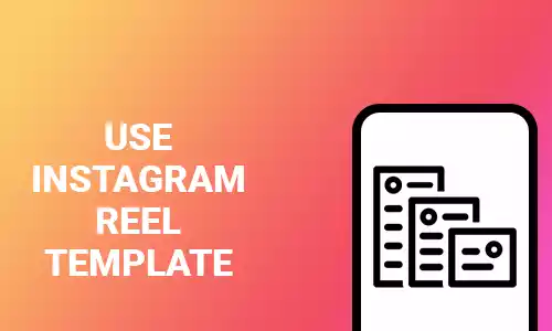 How To Use Instagram Reel Template