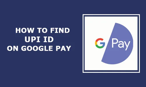 How to find UPI Id on Google Pay