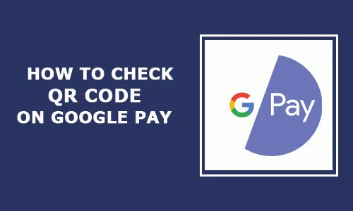 How to check QR code in Google pay