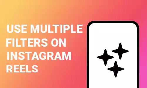 How To Use Multiple Filters on Instagram Reels