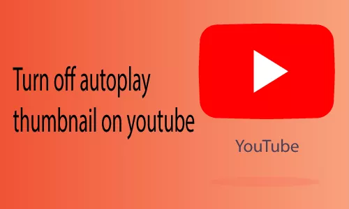 How to Turn off Autoplay Thumbnail on Youtube