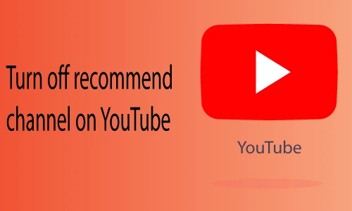 How to turn off recommend channel on YouTube