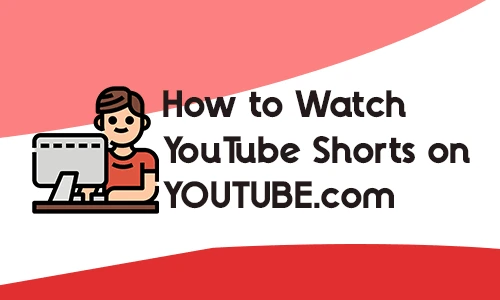 How to Watch YouTube Shorts on YouTube.com