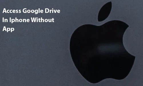 How To Access Google Drive On Iphone Without App