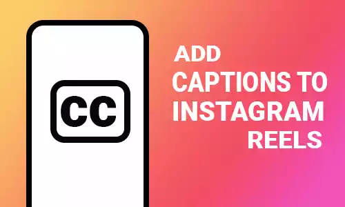 How To Add Captions To Instagram Reels