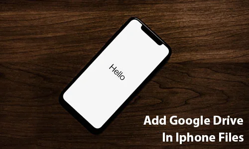 How To Add Google Drive To Iphone Files App