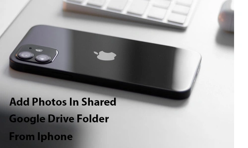 How To Add Photos To Shared Google Drive From Iphone