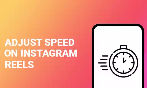 How To Adjust Speed on Instagram Reels