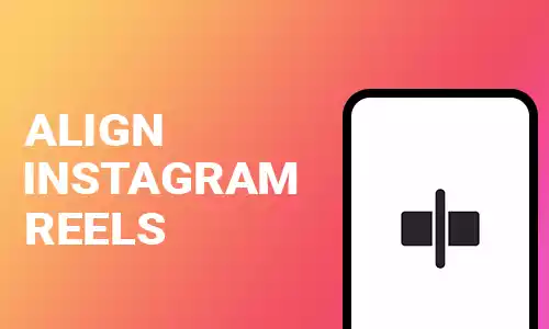 How To Align Instagram Reels