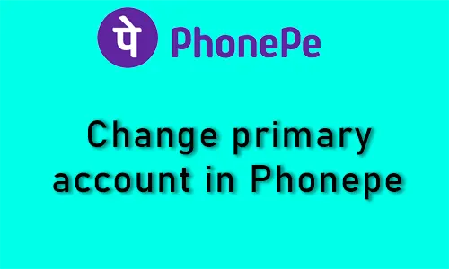 How to change primary account in phonepe