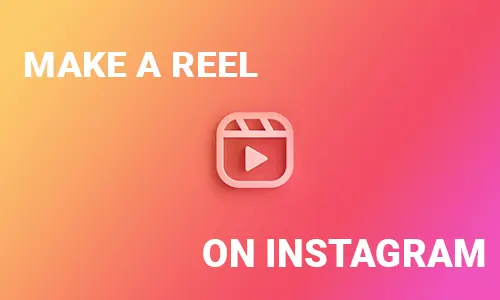 How To Make a Reel on Instagram