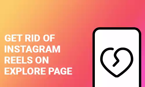 How To Get Rid of Instagram Reels on Explore Page