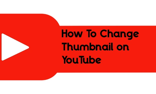 How To Change Thumbnail on YouTube