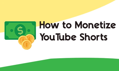 How to Monetize YouTube Shorts