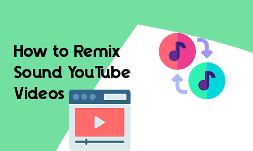 How to Remix Sound YouTube Videos