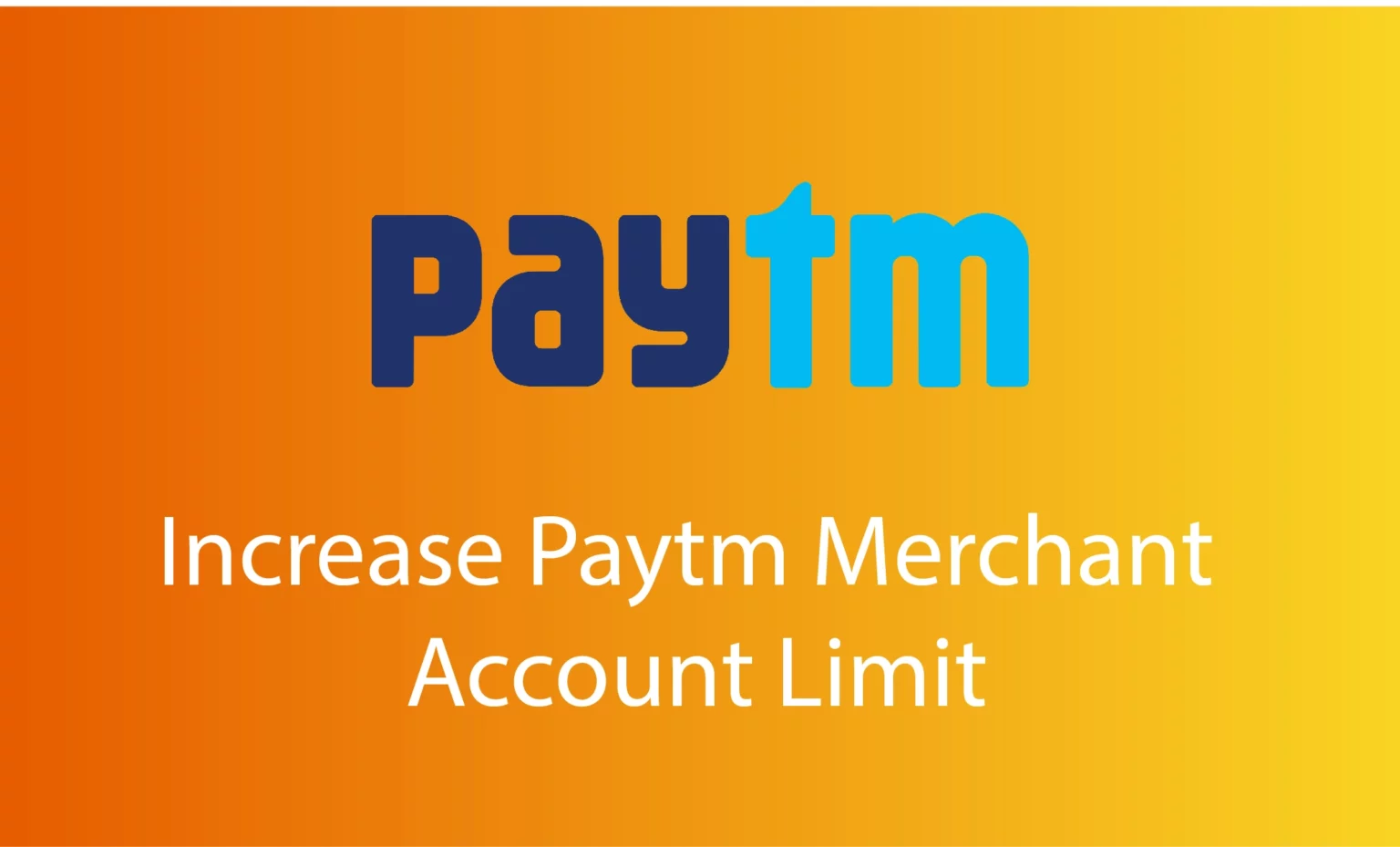 How to Increase Paytm Merchant Account Limit