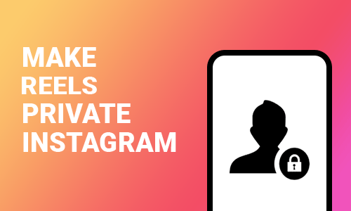 How To Make Reels Private on Instagram