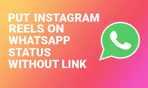 How To Put Instagram Reels on Whatsapp Status Without Link