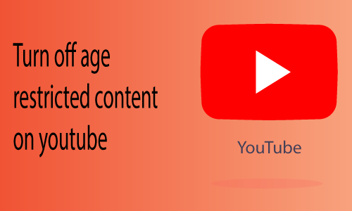 How to Turn off Age Restricted Content on Youtube