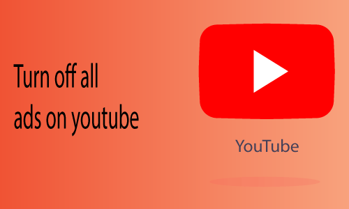 How to Turn off All Ads on Youtube
